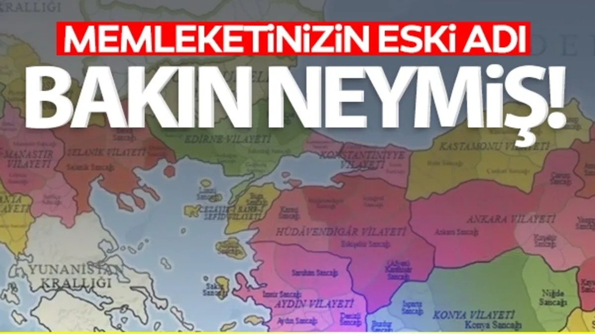 Şehirlerimizin Osmanlı’daki isimleri arşivlerden çıktı! Memleketinizin eski adını duyunca bir hayli şaşıracaksınız